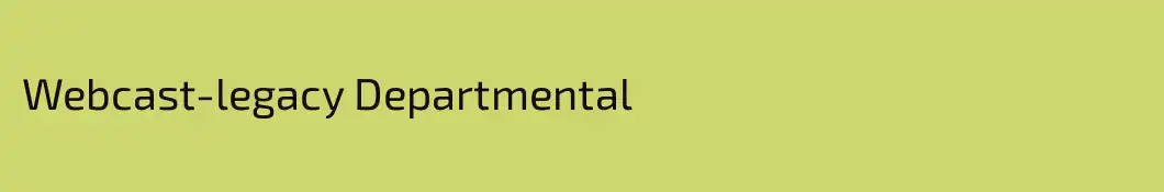 Webcast-legacy Departmental